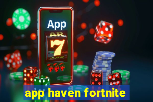 app haven fortnite